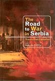 Central European University Press: The Road to War in Serbia: Trauma and Catharsis Central European University Press: The Road to War in Serbia: Trauma and Catharsis