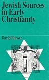 Flusser, David: Jewish Sources in Early Christianity