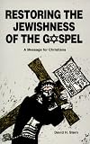 Stern, David H.: Restoring the Jewishness of the Gospel: A Message for Christians