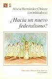 Alicia Hernandez Chavez: Hacia Un Nuevo Federalismo