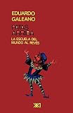 Galeano, Eduardo H.: Patas Arriba: LA Escuela Del Mundo Al Reves/Legs Above the School of the World the Other Way Around