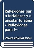 Baumbach, Gerard F.: Reflexiones Para Fortalecer Y Consolar Tu Alma: Cartas De Un Corazon Herido