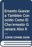 Taibo: Ernesto Guevara Tambien Conocido Como El Che/ernesto Guevara Also Know As El Che