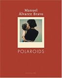 Bravo, Manuel Alvarez: Polaroids Bravo, Manuel Alvarez: Polaroids