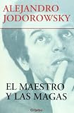 Jodorowsky, Alejandro: El Maestro Y Las Magas / The Master And The Wizards Jodorowsky, Alejandro: El Maestro Y Las Magas / The Master And The Wizards