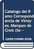 Archivo General de la Nacion (Mexico): Catalogo Del Ramo Correspondencia De Virreyes, Marques De Croix