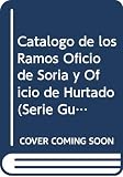 Archivo General de la Nacion (Mexico): Catalogo De Los Ramos Oficio De Soria Y Oficio De Hurtado