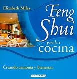 Miles, Elizabeth: Feng Shui Para La Cocina/ The Feng Shui Cookbook: Creando Armonia Y Bienestar / Creating Health and Harmony in Your Kitchen Miles, Elizabeth: Feng Shui Para La Cocina/ The Feng Shui Cookbook: Creando Armonia Y Bienestar / Creating Health and Harmony in Your Kitchen
