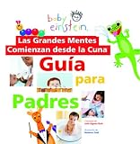 Aigner-Clark, Julie: Las grandes mentes comienzan desde la cuna / Baby Einstein, Great Minds Start Little: Guia para padres / A Guide for Parents Aigner-Clark, Julie: Las grandes mentes comienzan desde la cuna / Baby Einstein, Great Minds Start Little: Guia para padres / A Guide for Parents