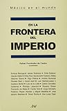 Fernandez De Castro, Rafael: En La Frontera Del Imperio Fernandez De Castro, Rafael: En La Frontera Del Imperio