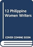 Lapena-Bonifacio, Amelia: 12 Philipine Women Writers Lapena-Bonifacio, Amelia: 12 Philipine Women Writers