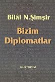Simsir, Bilal N.: Bizim Diplomatlar Simsir, Bilal N.: Bizim Diplomatlar