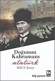 Simsir, Bilal N.: Dogunun Kahraman Ataturk Simsir, Bilal N.: Dogunun Kahraman Ataturk
