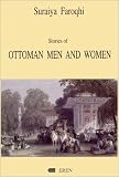 Faroqhi, Suraiya: Stories of Ottoman Men and Women: Establishing Status, Establishing Control Faroqhi, Suraiya: Stories of Ottoman Men and Women: Establishing Status, Establishing Control