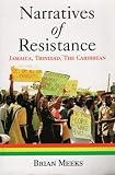 Meeks, Brian: Narratives of Resistance: Jamaica, Trinidad, the Caribbean Meeks, Brian: Narratives of Resistance: Jamaica, Trinidad, the Caribbean