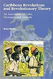 Meeks, Brian: Carbbean Revolutions and Revolutionary Theory: An Assessment of Cuba, Nicaragua, and Grenada