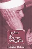 Nelson, Kristina: The Art of Reciting the Qur'an Nelson, Kristina: The Art of Reciting the Qur'an