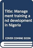 Zahradeen, Usman A.: Management Training and Development in Nigeria