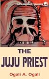 Ogali, Ogali A.: The Juju Priest: A Novel Ogali, Ogali A.: The Juju Priest: A Novel