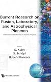 Kuhn, S.: Current Research on Fusion, Laboratory and Astrophysical Plasmas: Pichl, Austria February 28-March 2, 1991 Under the Auspices of the Austrian Fede Kuhn, S.: Current Research on Fusion, Laboratory and Astrophysical Plasmas: Pichl, Austria February 28-March 2, 1991 Under the Auspices of the Austrian Fede