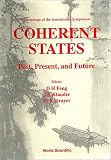 Feng, D.H.: Coherent States: Past, Present, and Future  Proceedings of the International Symposium Oak Ridge Nat'L Lab 14-17 June 1993