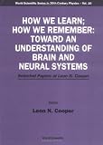 Cooper, Leon N.: How We Learn; How We Remember: Toward an Understanding of Brain and Neural Systems  Selected Papers of Leon N. Cooper