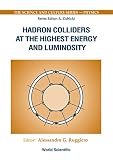 Ruggiero, Alessandro G.: Hadron Colliders at the Highest Energy and Luminosity: Proceedings of the 34th Workshop of the Infn Elosiatron Project  Erice, Italy, 4-13 November 1996