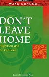 Gungwu, Wang: Don't Leave Home: Migration and the Chinese Gungwu, Wang: Don't Leave Home: Migration and the Chinese