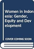 Robinson, Kathryn May: Women in Indonesia: Gender, Equity, and Development