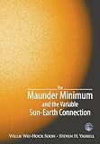Soon, Willie Wei-Hock: The Maunder Minimum: And the Variable Sun-Earth Connection