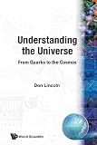 Lincoln, Don: Understanding the Universe: From Quarks to the Cosmos Lincoln, Don: Understanding the Universe: From Quarks to the Cosmos