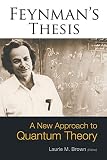 Feynman, Richard Phillips: Feynman's Thesis: A New Approach to Quantum Theory Feynman, Richard Phillips: Feynman's Thesis: A New Approach to Quantum Theory