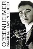KELLY, CYNTHIA C.: Oppenheimer and The Manhattan Project: Insights Into J Robert Oppenheimer, "Father Of The Atomic Bomb" KELLY, CYNTHIA C.: Oppenheimer and The Manhattan Project: Insights Into J Robert Oppenheimer, "Father Of The Atomic Bomb"