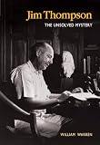 Warren, William: Jim Thompson: The Unsolved Mystery Warren, William: Jim Thompson: The Unsolved Mystery