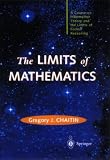 Chaitin, Gregory J.: The Limits of Mathematics: A Course on Information Theory and the Limits of Formal Reasoning Chaitin, Gregory J.: The Limits of Mathematics: A Course on Information Theory and the Limits of Formal Reasoning