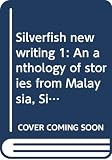 [???]: Silverfish New Writing: An Anthology of Stories from Malaysia, Singapore, and Beyond