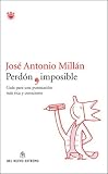 Millan, Jose Antonio: Perdon Imposible: Guia Para Una Puntuacion Mas Rica Y Consciente Millan, Jose Antonio: Perdon Imposible: Guia Para Una Puntuacion Mas Rica Y Consciente