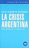 Romero, Luis Alberto: La Crisis Argentina: Una Mirada Al Siglo XX