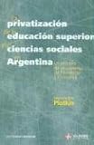 Plotkin, Mariano Ben: La Privatizacion De La Educacion Superior Y Las Ciencias Sociales En Argentina: Un Estudio De Las Carreras De Psicologia Y Economia