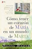 Weaver, Joanna: Como Tener Un Corazon De Maria En Un Mundo De Marta / Having A Mary Heart In A Martha World