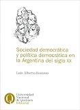 Romero, Luis Alberto: Sociedad Democratica Y Politica Democratica En La Argentina Del Siglo XX