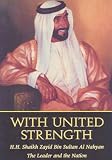 The Emirates Center for Strategic Studies And Research: With United Strength: Shaikh Zayid Bin Sultan Al Nahyan, the Leader and the Nation