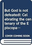 Wheeler, Andrew C.: But God Is Not Defeated!: Celebrating the Centenary of the Episcopal Church of the Sudan, 1899-1999 Wheeler, Andrew C.: But God Is Not Defeated!: Celebrating the Centenary of the Episcopal Church of the Sudan, 1899-1999
