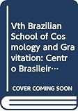Novello, M.: Vth Brazilian School of Cosmology and Gravitation: Centro Brasileiro De Pesquisas Fisicas, Rio De Janeiro, Brasil, July 20-31st, 1987