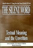 Young, Robert: The Silent Word: Textual Meaning and the Unwritten Young, Robert: The Silent Word: Textual Meaning and the Unwritten