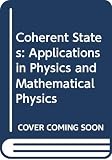 Klauder, J. R.: Coherent States : Applications in Physics and Mathematical Physics