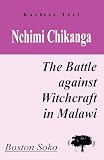 Kubik, Gerhard: Nchimi Chikanga: The Battle against Witchcraft in Malawi Kubik, Gerhard: Nchimi Chikanga: The Battle against Witchcraft in Malawi
