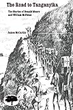 McCarthy, James: The Road to Tanganyika: The Diaries of Donald Munro and William McEwan of the Stevenson Road with an Introduction and Explanatory Notes McCarthy, James: The Road to Tanganyika: The Diaries of Donald Munro and William McEwan of the Stevenson Road with an Introduction and Explanatory Notes