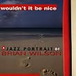 Wouldn't It Be Nice: A Jazz Portrait of Brian Wilson