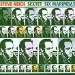 Steve Reich: Sextet; Six Marimbas